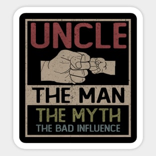 UNCLE THE MAN THE MYTH THE BAD INFLUENCE Sticker